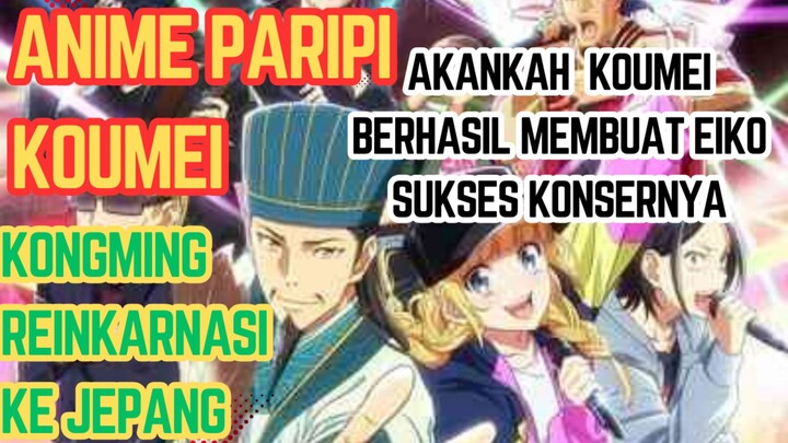 Anime Paripi Koumei,kongming jendral perang yg reinkarnasi ke jepang untuk membantu eiko konser