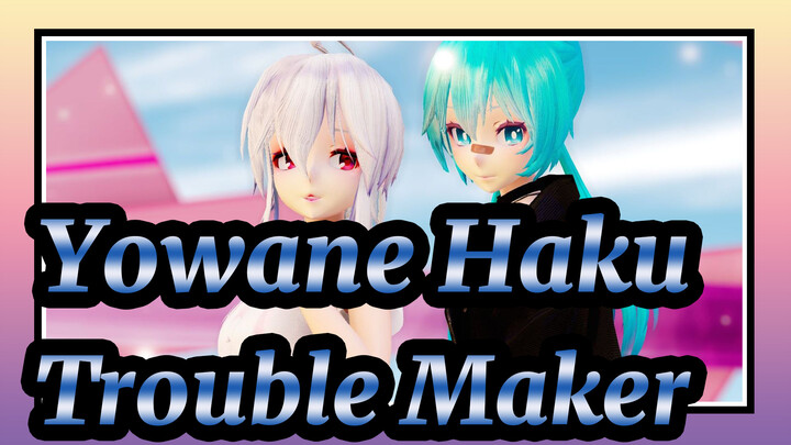 Yowane Haku-Trouble Maker