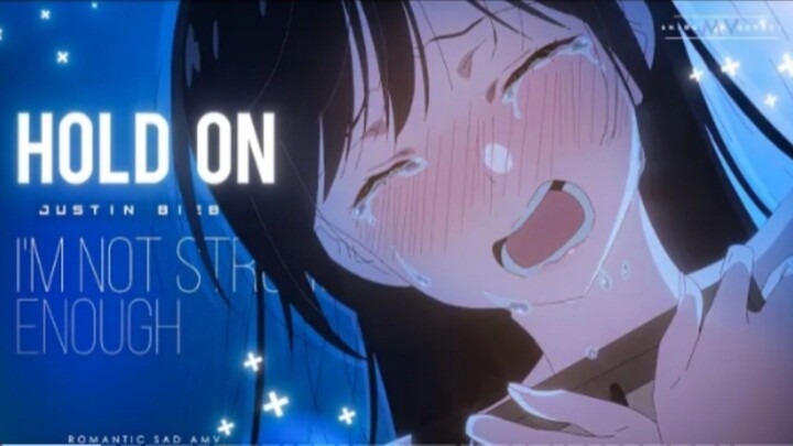 Hold On -「4K AMV」- I'm Not Strong Enough