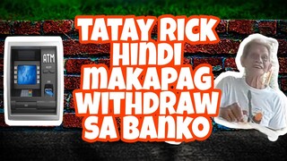 TATAY RICK: HINDI MAKA WITHDRAW NG PERA