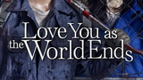 LOVE YOU AS THE WORLD ENDS EP 4