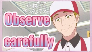 Observe carefully