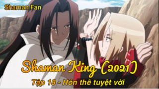 Shaman King (2021) Tập 18 - Hôn thê tuyệt vời