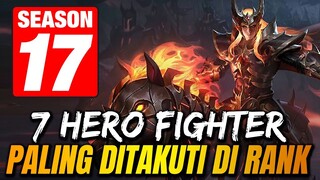 BINGUNG CARI HERO ANDALAN? Inilah 7 FIGHTER PALING DITAKUTI KETIKA MAIN RANK SEASON 17 - MLBB