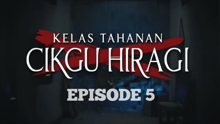 EPS 05 || KELAS TAHANAN CIKGU HIRAGI (2024)