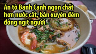 Food Travel | Bánh Canh cua bán đến đêm có gì hot ở Sài Gòn