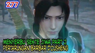 MENYERBU SEKTE JIWA PART 2 - PERTARUNGAN BARBAR ANTAR DOUSHENG ! BTTH 277!