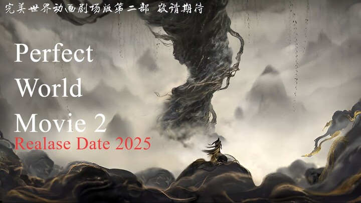Movie terbaru donghua "Perfect World Movie 2025"[AMV]