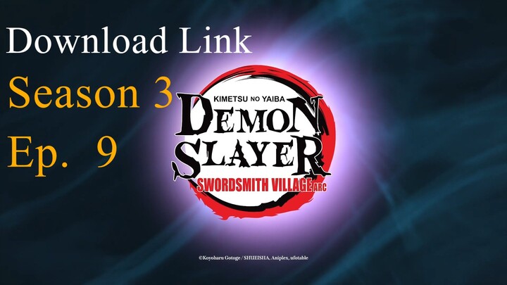 Demon Slayer S3 Ep. 9 DOWNLOAD LINK.