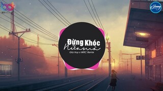 Đừng Khóc Nữa Mà Remix ❤️ (Gia Huy) ❤️ WRC REMIX ❤️ Nhạc EDM Tik Tok Gây Nghiện Hay Nhất 2020