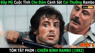 Review Phim : Bị Đám Cảnh Sát Coi Thường Rambo Thắp Nhang Cho Cả Thị Trấn | Trùm Phim Review