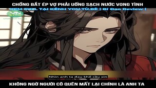Chồng bắt ép vợ phải uống sạch nước vong tình , không ngờ người cô quên mất lại #reviewtruyentranh