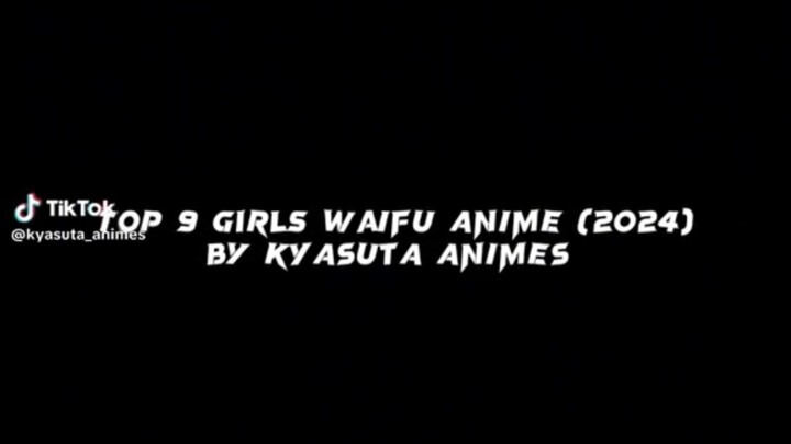 TOP 9 GIRLS WAIFU ANIME (2024) BY KYASUTA ANIMES