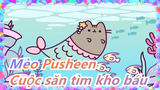 [Mèo Pusheen] Cuộc săn tìm kho báu của Pusheen và Nàng Tiên Cá