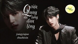 [VIETSUB] VỪA QUAY LƯNG ĐÃ ĐAU LÒNG | TƯỞNG NHẤT KIỀU, CHU CHÍ HÂM