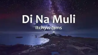 Di na Muli - Itchyworms (Lyrics)