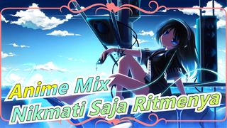 Anime Mix | [Beat-Sync / AMV] Nikmati Saja Ritmenya