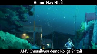 AMV Chuunibyou demo Koi ga Shitai! Hay Nhất