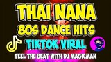 THAI NANA TIKTOK VIRAL | 80s DANCE HITS | DJ MAGICMAN