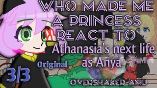 Who made me a Princess react to Athanasia's next life as Anya(Spy x family)|| 3/3 || OverShaker AMU