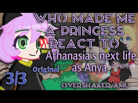 Who made me a Princess react to Athanasia's next life as Anya(Spy x family)|| 3/3 || OverShaker AMU