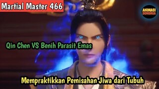 Martial Master 466 ‼️Menerobos Tahap Tengah Martial Emperor.Qin Chen VS Benih Parasit.pemisahan jiwa