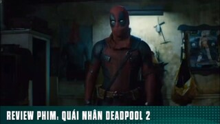 REVIEW PHIM: “ QUÁI NHÂN DEADOOL 2 “ ( Phần 4 ) #reviewphimhaynhat