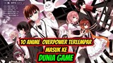 MASUK KE DUNIA GAME!! 10 Anime Overpower Terbaik MC Masuk Ke Dunia Game!!