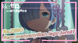 Re:ZERO|Rem menyanyikan lagu jorok?