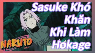 Sasuke Khó Khăn Khi Làm Hokage