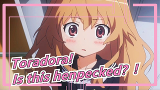 Toradora!|Is this henpecked？!