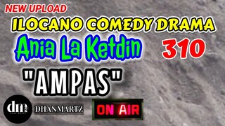 ILOCANO COMEDY DRAMA | AMPAS | ANIALA KETDIN 310 | NEW UPLOAD