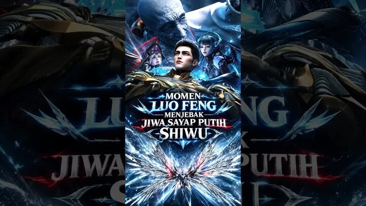 KEBERHASILAN LUO FENG MENAKLUKAN JIWA SAYAP  PUTIH ？？？