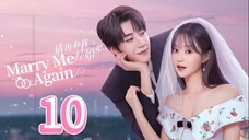 Marry Me Again - Episode 10 [Eng Sub]