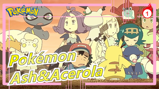 [Pokémon/AMV] Ash&Acerola--- I Helped You, Bacause I Wanna Stay with You_1