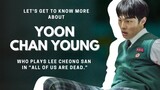 Let's get to know more about Yoon Chan Young who plays Lee Cheong San in "All of us are dead"