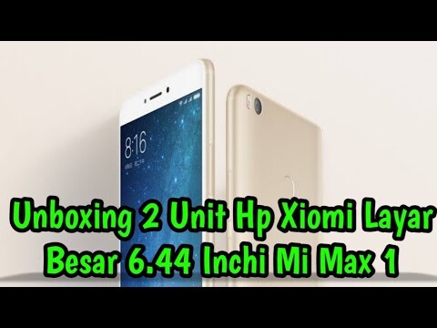 Unboxing 2 Unit Hp Xiomi Layar Besar 6.44 Inchi Mi Max 1