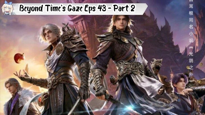 Beyond Time's Gaze Episode 43 [Part 2]