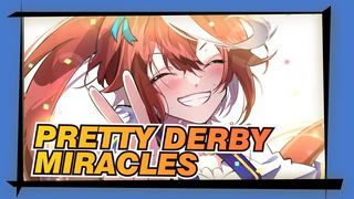 Pretty Derby|People who believe in miracles are themselves as great as miracles!