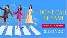 DON'T CALL ME MAAM EP06 SUB INDO