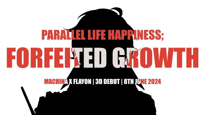 [FANMADE TRAILER] Machina x Flayon -  Parallel Life Happiness; Forfeited Growth #Flayon3D #VG3D
