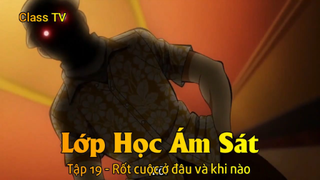 Lớp Học Ám Sát Tập 19 - Rốt cuộc ở đâu và khi nào