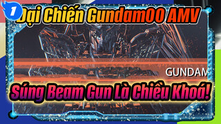 [Đại Chiến Gundam00] : Súng Beam Gun Là Chiều Khoá Tới Tương Lai!_1