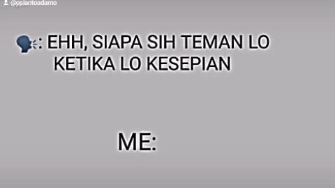 ketika gua kesepian 😔