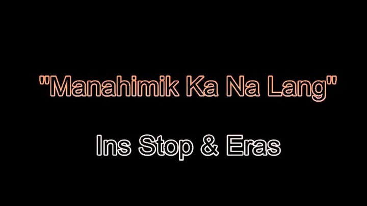 Manahimik Ka Na Lang - Ins Stop & Eras