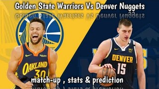 Golden State Warriors Vs Denver Nuggets | Match-up , Stats & Prediction !