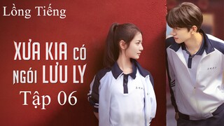 Xưa Có Ngói Lưu Ly - Tập 06 | Lồng Tiếng