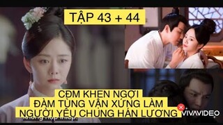 CẨM TÂM TỰA NGỌC TẬP 43, 44: CỘNG ĐỒNG MẠNG KHEN ĐÀM TÙNG VẬN XỨNG LÀ NGƯỜI YÊU CỦA CHUNG HÁN LƯƠNG