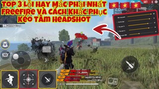 OB22 Top 3 Lỗi Thường Gặp Nhất Free Fire Khi Kéo Tâm Và Cách Khắc Phục giúp Tăng tỉ lệ HeadShot 100%