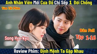 Review Phim: Anh Nhân Viên Quèn Cưa Đổ Chị Sếp Tài Phiệt | Định Mệnh Ta Gặp Nhau | Encounter | Full